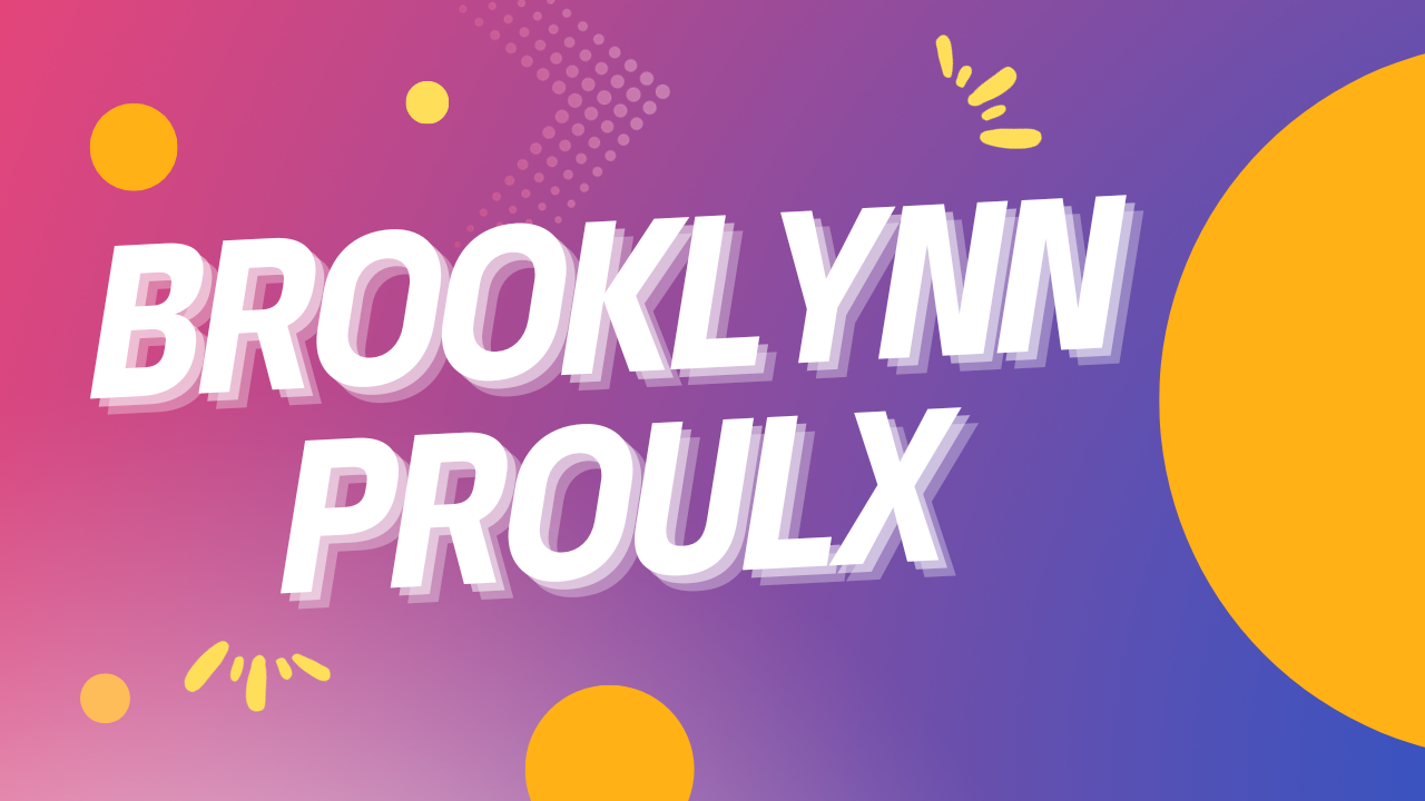 Brooklynn Proulx Net Worth [Updated 2023], Age, Spouse, & More